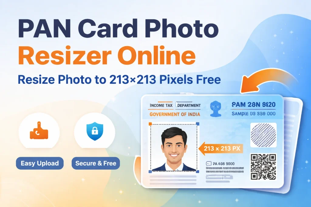 PAN Card Photo Resizer Online Tool – Resize Photo to 213×213 Pixels